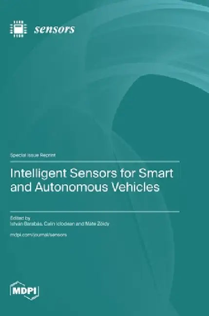 Intelligent Sensors for Smart and Autonomous Vehicles by István Barabás, Calin Iclodean, Máté Zöldy