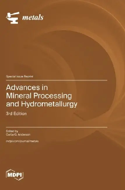 Advances in Mineral Processing and Hydrometallurgy by Corby G. Anderson