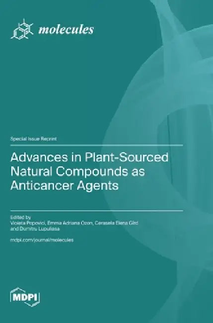 Advances in Plant-Sourced Natural Compounds as Anticancer Agents by Violeta Popovici, Emma Adriana Ozon, Cerasela Elena Gîrd