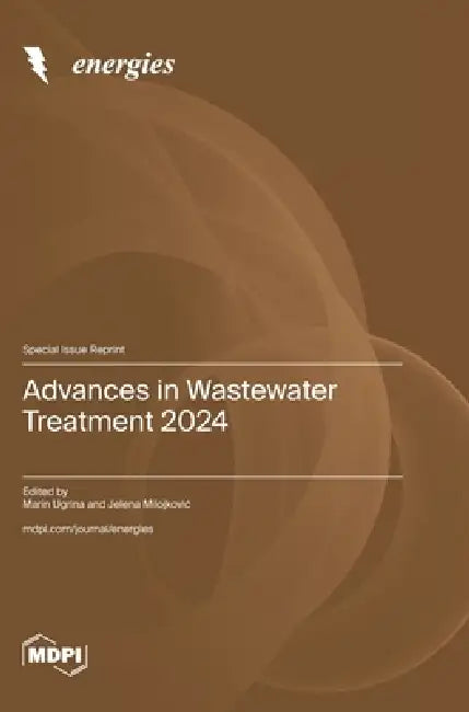 Advances in Wastewater Treatment 2024 by Marin Ugrina, Jelena Milojkovic