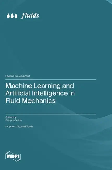 Machine Learning and Artificial Intelligence in Fluid Mechanics by Filippos Sofos