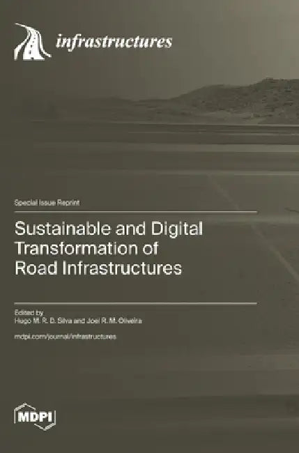 Sustainable and Digital Transformation of Road Infrastructures by Hugo Silva, Joel R. M. Oliveira