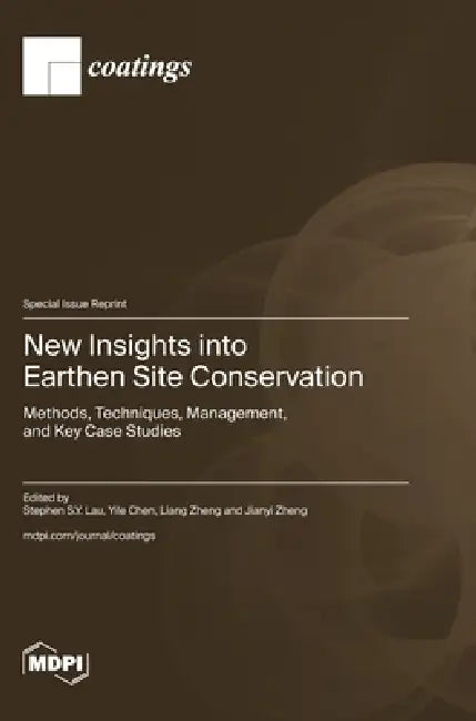 New Insights into Earthen Site Conservation: Methods, Techniques, Management, and Key Case Studies by Stephen S. Y. Lau, Yile Chen, Liang Zheng