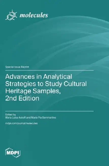 Advances in Analytical Strategies to Study Cultural Heritage Samples, 2nd Edition by Maria Luisa Astolfi, Maria Pia Sammartino