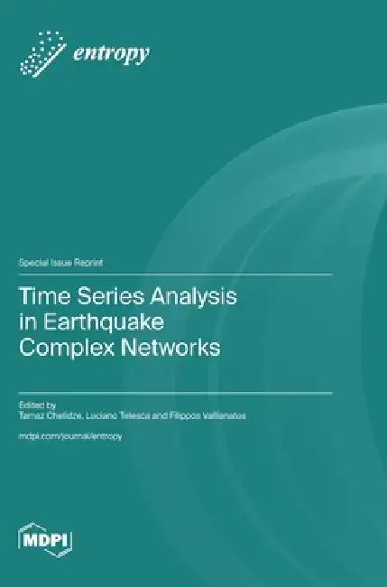 Time Series Analysis in Earthquake Complex Networks by Tamaz Chelidze, Luciano Telesca, Filippos Vallianatos