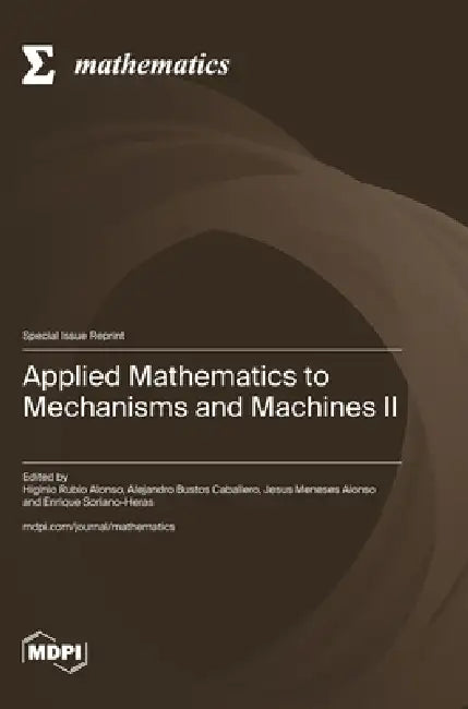Applied Mathematics to Mechanisms and Machines II by Higinio Rubio Alonso, Alejandro Bustos Caballero, Jesus Meneses Alonso