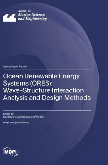 Ocean Renewable Energy Systems (ORES); Wave-Structure Interaction Analysis and Design Methods by Constantine Michailides, Wei Shi