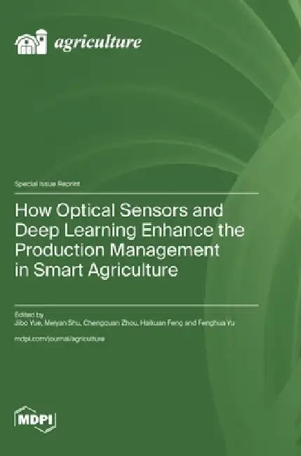 How Optical Sensors and Deep Learning Enhance the Production Management in Smart Agriculture by Jibo Yue, Meiyan Shu, Chengquan Zhou