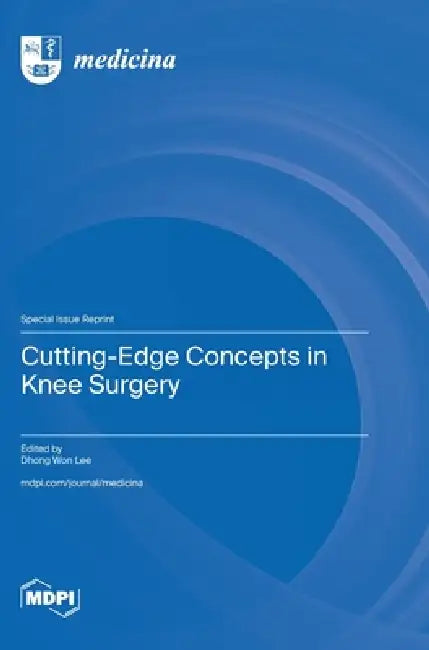 Cutting-Edge Concepts in Knee Surgery by Dhong Won Lee