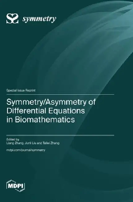 Symmetry/Asymmetry of Differential Equations in Biomathematics by Liang Zhang, Junli Liu, Tailei Zhang