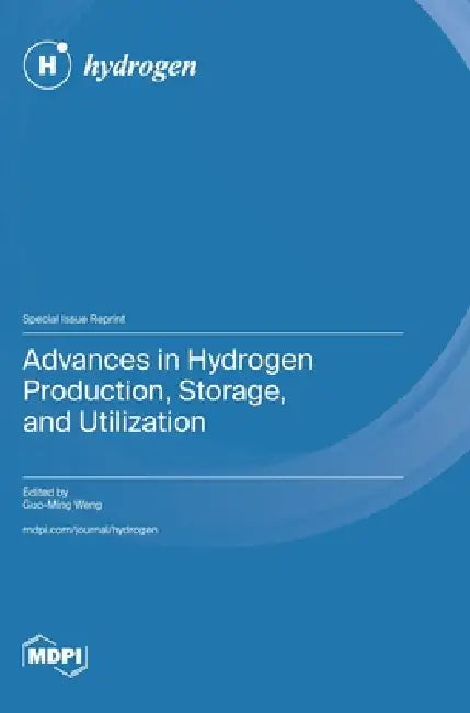 Advances in Hydrogen Production, Storage, and Utilization by Guo-Ming Weng