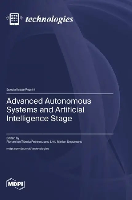 Advanced Autonomous Systems and Artificial Intelligence Stage by Florian Ion Tiberiu Petrescu, Liviu Marian Ungureanu