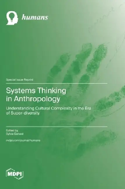 Systems Thinking in Anthropology: Understanding Cultural Complexity in the Era of Super-diversity by Sylvie Genest