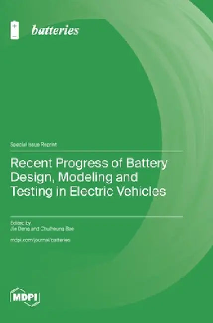 Recent Progress of Battery Design, Modeling and Testing in Electric Vehicles by Jie Deng, Chulheung Bae