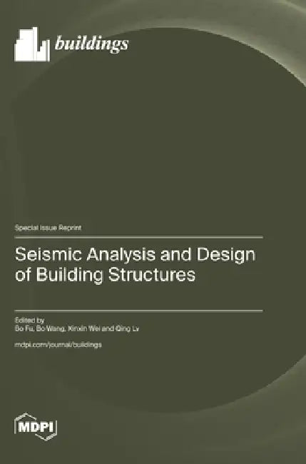 Seismic Analysis and Design of Building Structures by Bo Fu, Bo Wang, Xinxin Wei