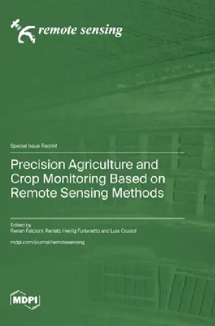 Precision Agriculture and Crop Monitoring Based on Remote Sensing Methods by Renan Falcioni, Renato Herrig Furlanetto, Luis Crusiol