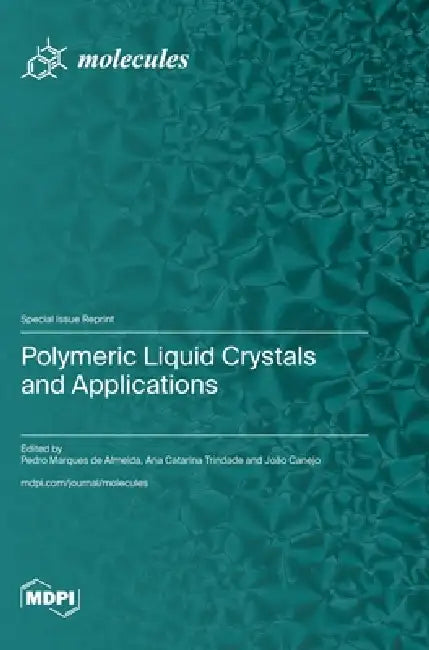 Polymeric Liquid Crystals and Applications by Pedro Marques de Almeida, Ana Catarina Trindade, João Canejo