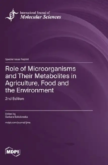 Role of Microorganisms and Their Metabolites in Agriculture, Food and the Environment: 2nd Edition by Barbara Sokolowska