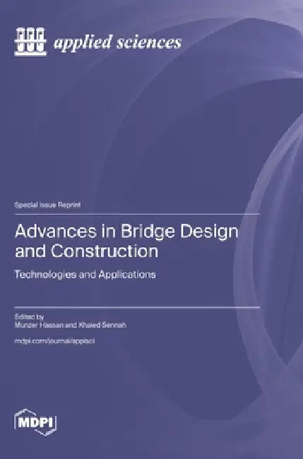 Advances in Bridge Design and Construction: Technologies and Applications by Munzer Hassan, Khaled Sennah