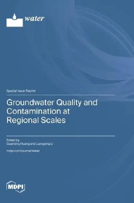 Groundwater Quality and Contamination at Regional Scales by Guanxing Huang, Liangping Li