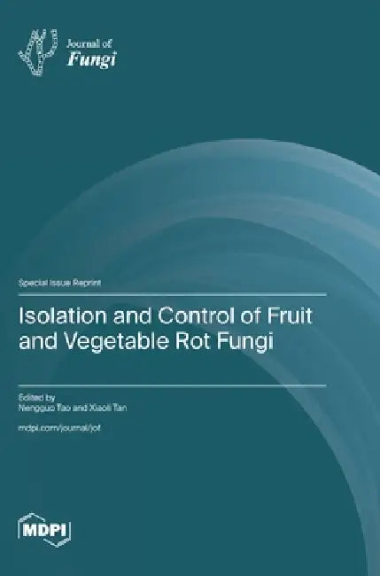Isolation and Control of Fruit and Vegetable Rot Fungi by Nengguo Tao, Xiaoli Tan