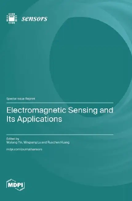 Electromagnetic Sensing and Its Applications by Wuliang Yin, Mingyang Lu, Ruochen Huang
