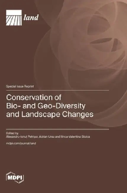 Conservation of Bio- and Geo-Diversity and Landscape Changes by Alexandru-Ionuţ Petrişor, Adrian Ursu, Ilinca-Valentina Valentina