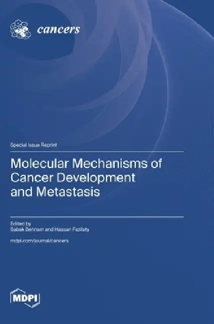 Molecular Mechanisms of Cancer Development and Metastasis by Babak Behnam, Hassan Fazilaty