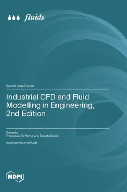 Industrial CFD and Fluid Modelling in Engineering, 2nd Edition by Francesco de Vanna, Ernesto Benini