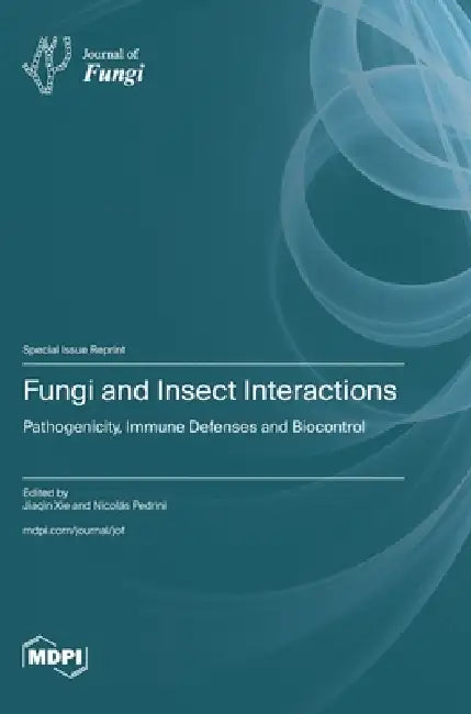 Fungi and Insect Interactions: Pathogenicity, Immune Defenses and Biocontrol by Jiaqin Xie, Nicolás Pedrini