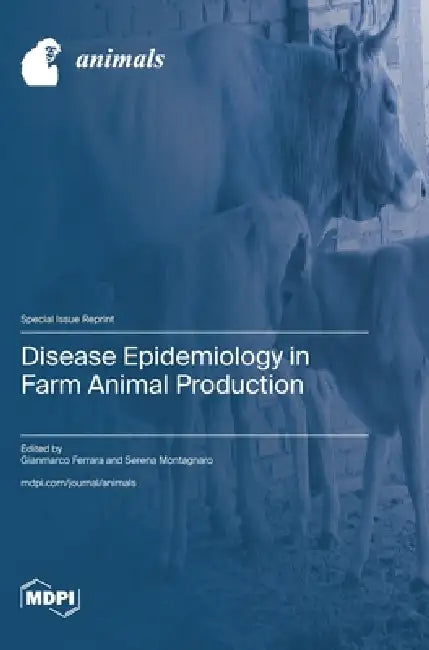 Disease Epidemiology in Farm Animal Production by Gianmarco Ferrara, Serena Montagnaro