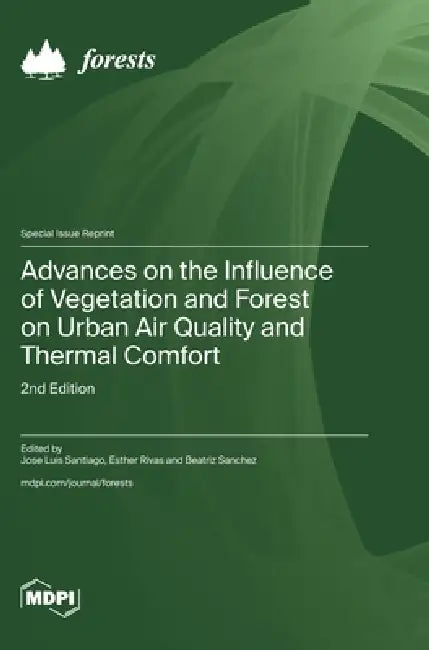 Advances on the Influence of Vegetation and Forest on Urban Air Quality and Thermal Comfort: 2nd Edition by Jose Luis Santiago, Esther Rivas, Beatriz Sanchez