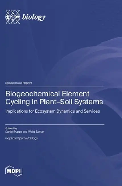 Biogeochemical Element Cycling in Plant-Soil Systems: Implications for Ecosystem Dynamics and Services by Daniel Puppe, Wajid Zaman
