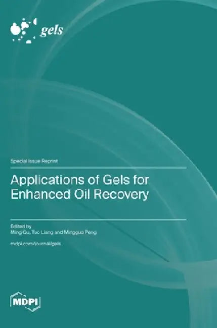Applications of Gels for Enhanced Oil Recovery by Ming Qu, Tuo Liang, Mingguo Peng