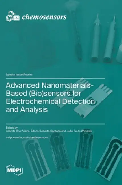 Advanced Nanomaterials-Based (Bio)sensors for Electrochemical Detection and Analysis by Iolanda Cruz Vieira, Edson Roberto Santana, João Paulo Winiarski