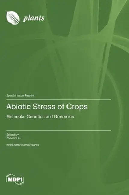 Abiotic Stress of Crops: Molecular Genetics and Genomics by Zhaoshi Xu