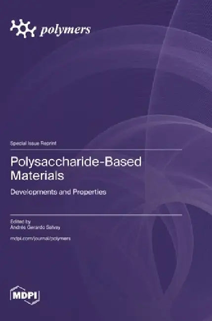 Polysaccharide-Based Materials: Developments and Properties by Andrés Gerardo Salvay