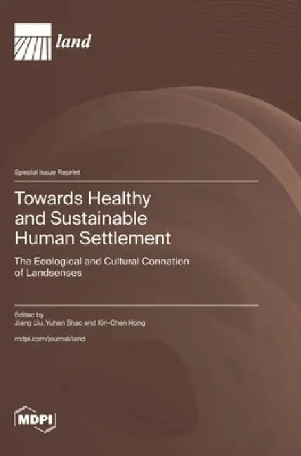 Towards Healthy and Sustainable Human Settlement: The Ecological and Cultural Connation of Landsenses by Jiang Liu, Yuhan Shao, Xin-Chen Hong