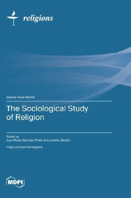 The Sociological Study of Religion by Juan Maria Sánchez-Prieto, Josetxo Beriain