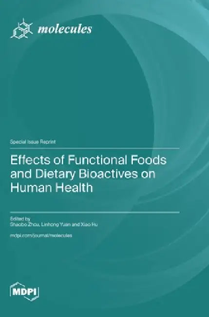 Effects of Functional Foods and Dietary Bioactives on Human Health by Shaobo Zhou, Linhong Yuan, Xiao Hu