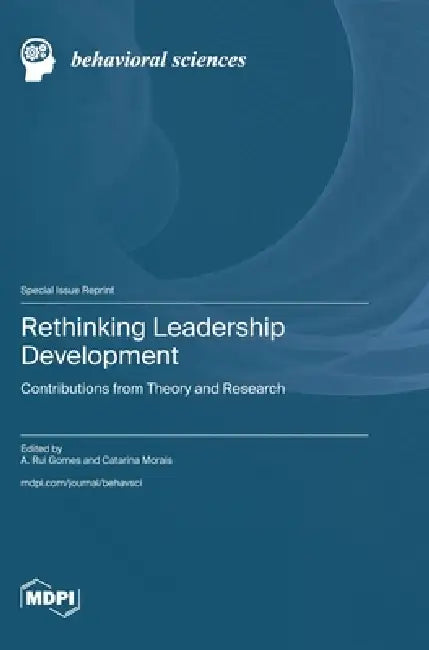 Rethinking Leadership Development: Contributions from Theory and Research by A. Rui Gomes, Catarina Morais