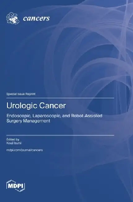 Urologic Cancer: Endoscopic, Laparoscopic, and Robot-Assisted Surgery Management by Kouji Izumi