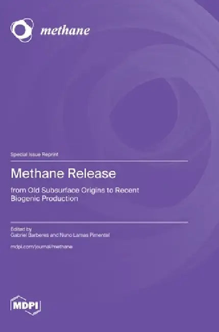 Methane Release: from Old Subsurface Origins to Recent Biogenic Production by Gabriel Barberes, Nuno Lamas Pimentel