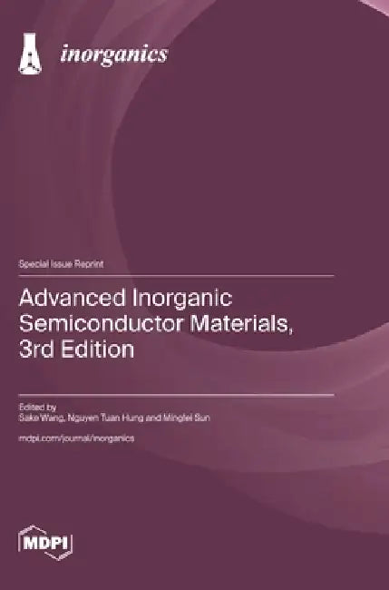 Advanced Inorganic Semiconductor Materials, 3rd Edition by Sake Wang, Nguyen Tuan Hung, Minglei Sun