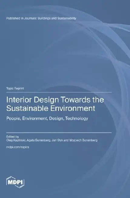 Interior Design Towards the Sustainable Environment: People, Environment, Design, Technology by Oleg Kapliński, Agata Bonenberg, Jan Slyk