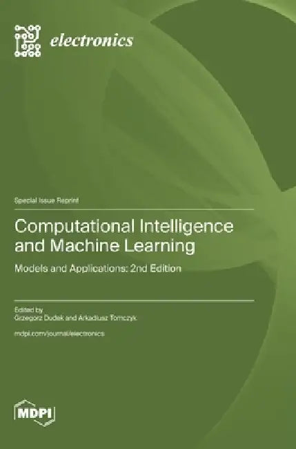 Computational Intelligence and Machine Learning: Models and Applications: 2nd Edition by Grzegorz Dudek, Arkadiusz Tomczyk