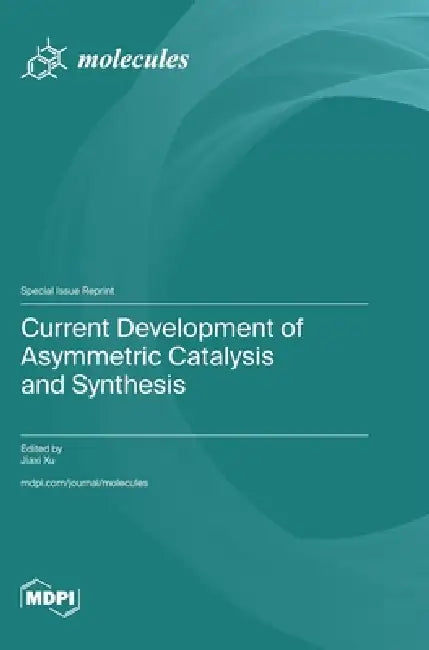 Current Development of Asymmetric Catalysis and Synthesis by Jiaxi Xu