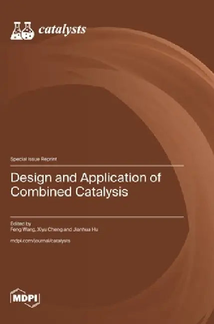 Design and Application of Combined Catalysis by Feng Wang, Xiyu Cheng, Jianhua Hu