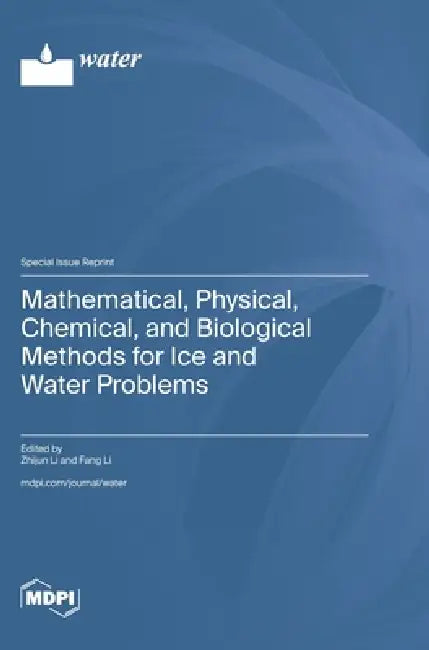 Mathematical, Physical, Chemical, and Biological Methods for Ice and Water Problems by Zhijun Li, Fang Li