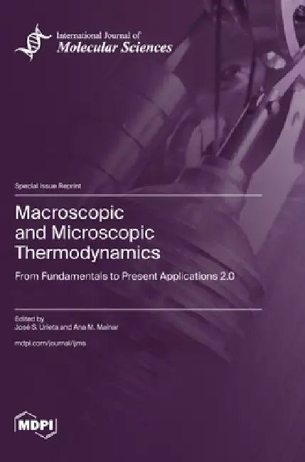 Macroscopic and Microscopic Thermodynamics: From Fundamentals to Present Applications 2.0 by José S. Urieta, Ana M. Mainar